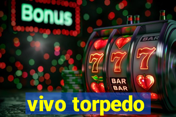 vivo torpedo