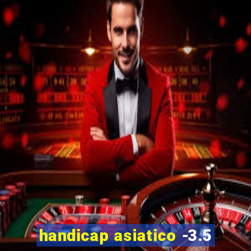 handicap asiatico -3.5