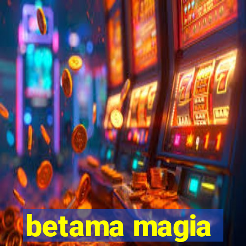 betama magia