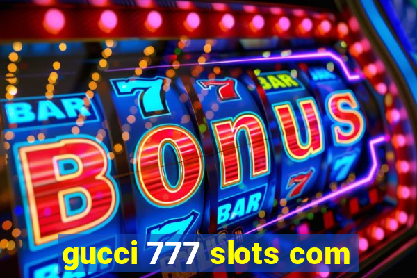 gucci 777 slots com