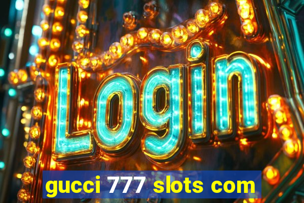 gucci 777 slots com