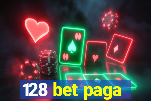 128 bet paga