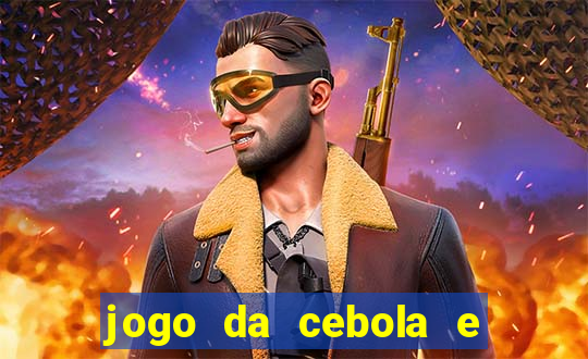 jogo da cebola e da berinjela