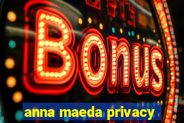 anna maeda privacy