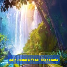 calculadora fetal barcelona