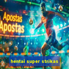 hentai super strikas