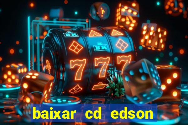 baixar cd edson gomes as melhores