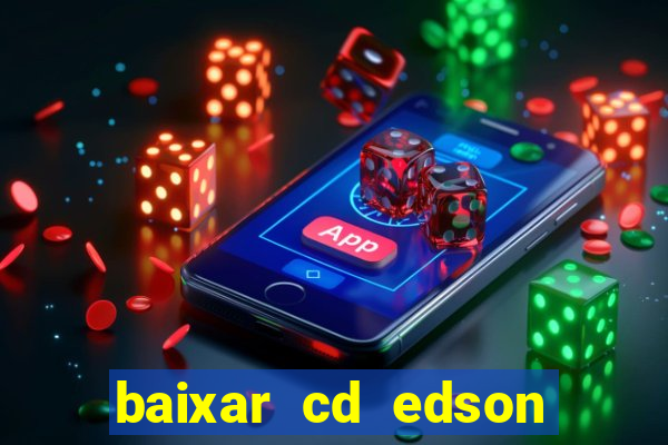 baixar cd edson gomes as melhores