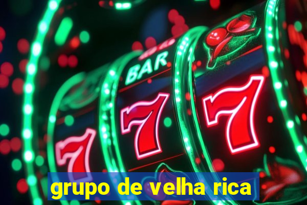 grupo de velha rica