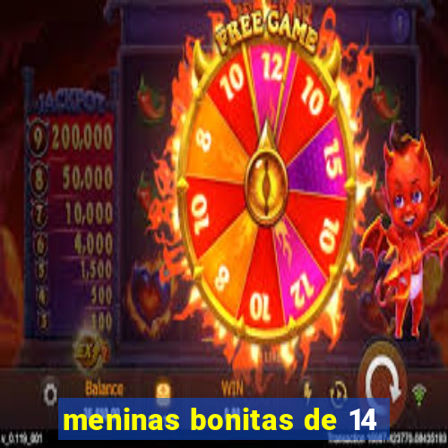 meninas bonitas de 14