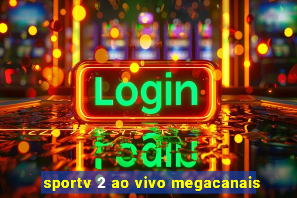 sportv 2 ao vivo megacanais