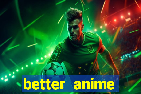 better anime download apk