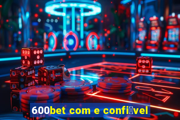 600bet com e confi谩vel