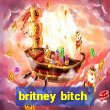 britney bitch