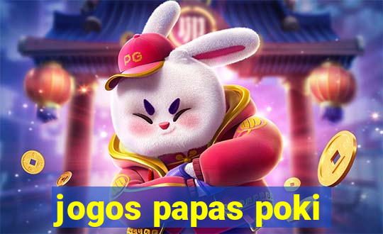 jogos papas poki