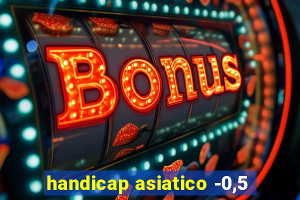 handicap asiatico -0,5