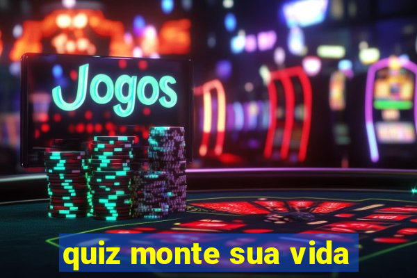 quiz monte sua vida