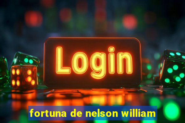 fortuna de nelson william