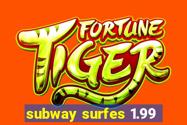 subway surfes 1.99