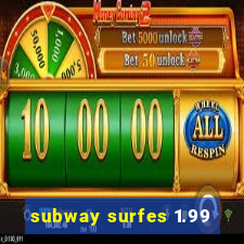 subway surfes 1.99