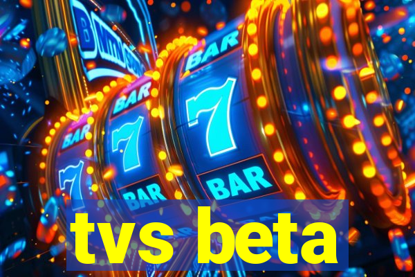 tvs beta