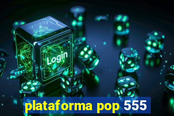 plataforma pop 555