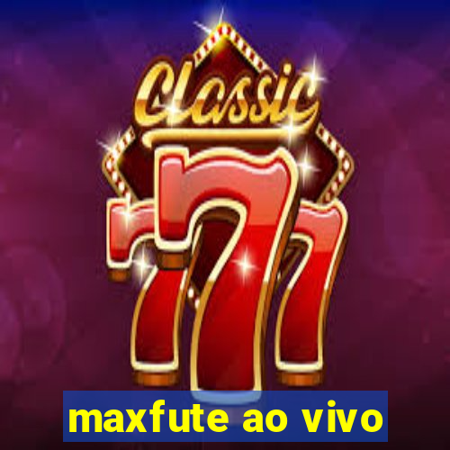 maxfute ao vivo