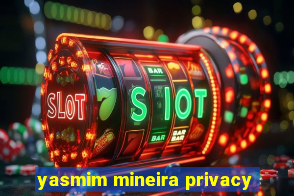 yasmim mineira privacy