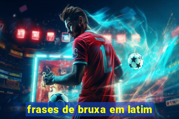 frases de bruxa em latim