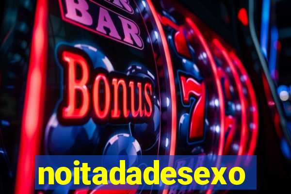 noitadadesexo