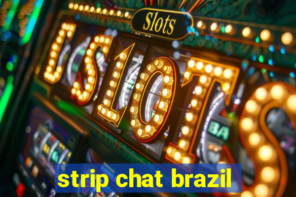 strip chat brazil