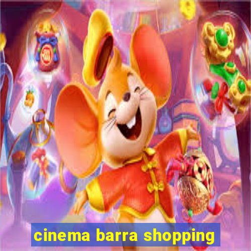 cinema barra shopping