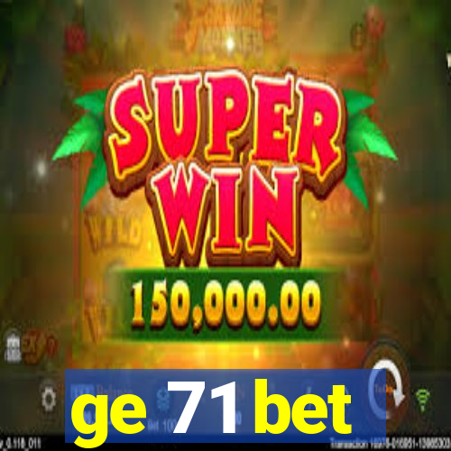 ge 71 bet