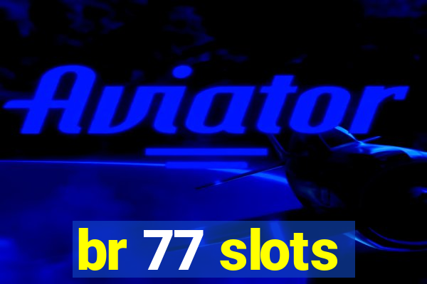 br 77 slots