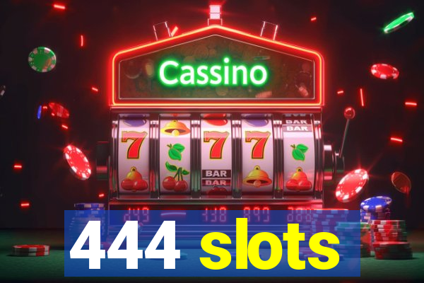 444 slots