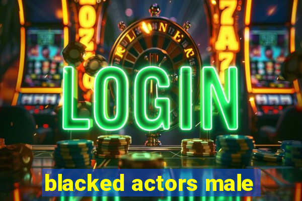 blacked actors male