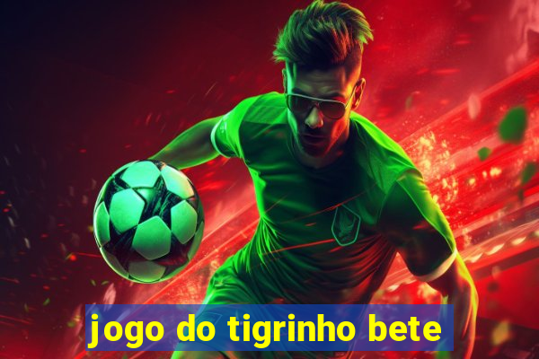 jogo do tigrinho bete