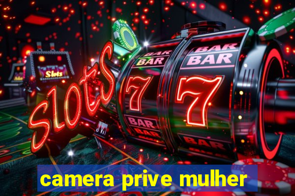 camera prive mulher