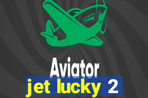 jet lucky 2