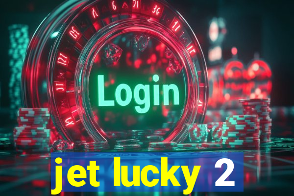 jet lucky 2