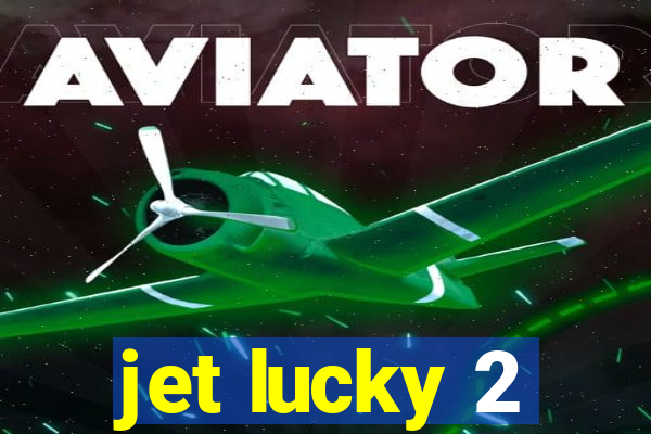 jet lucky 2