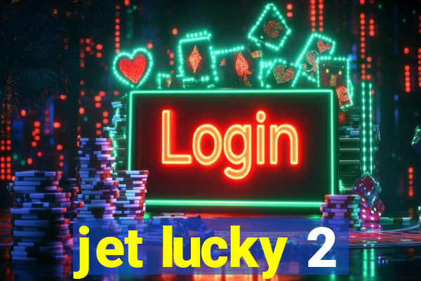 jet lucky 2