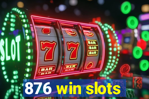 876 win slots