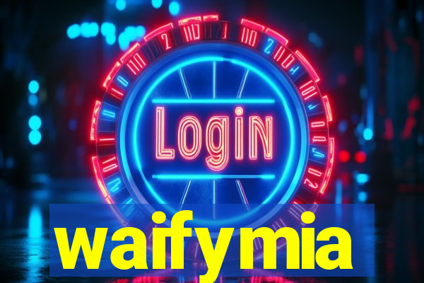 waifymia