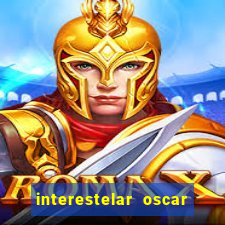 interestelar oscar interestelar quantos oscar