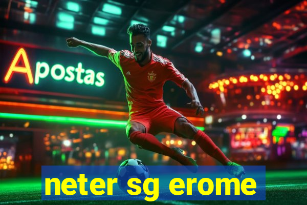 neter sg erome