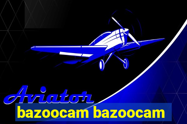 bazoocam bazoocam