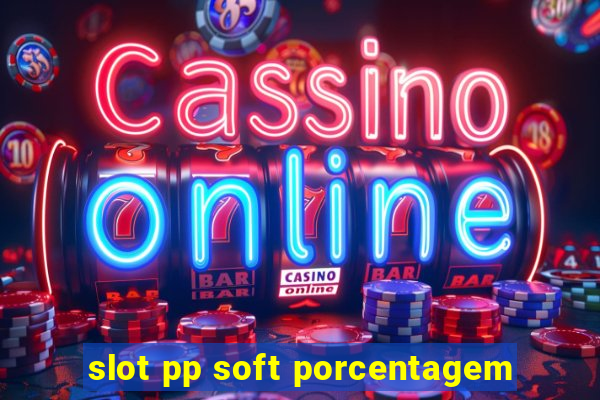 slot pp soft porcentagem