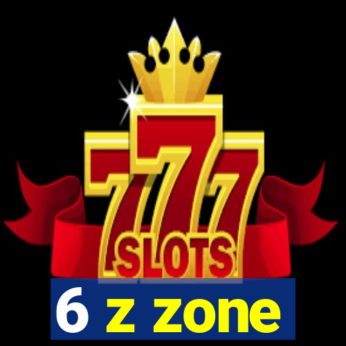 6 z zone