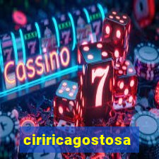 ciriricagostosa